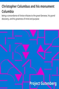 Christopher Columbus and his monument Columbia : $b being a concordance of choice tributes to the great Genoese, his grand discovery, and his greatness of mind and purpose — Anonymous cover