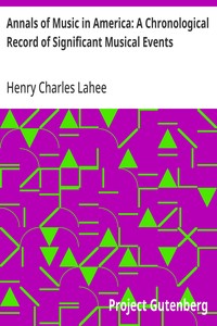 Annals of Music in America: A Chronological Record of Significant Musical Events — Henry Charles Lahee cover