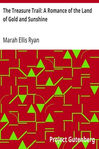 The Treasure Trail: A Romance of the Land of Gold and Sunshine — Marah Ellis Ryan cover