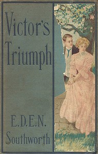 Victor's Triumph: Sequel to A Beautiful Fiend — Emma Dorothy Eliza Nevitte Southworth cover