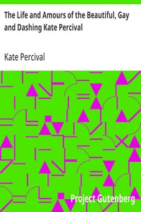 The Life and Amours of the Beautiful, Gay and Dashing Kate Percival: The Belle of the Delaware — Kate Percival cover