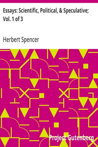 Essays: Scientific, Political, & Speculative; Vol. 1 of 3: Library Edition (1891), Containing Seven Essays not before Republished, and Various other Additions. — Herbert Spencer cover