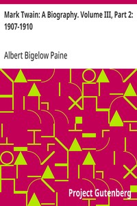 Mark Twain: A Biography. Volume III, Part 2: 1907-1910 — Albert Bigelow Paine cover