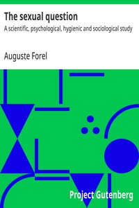 The sexual question : $b A scientific, psychological, hygienic and sociological study — Auguste Forel cover