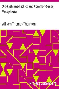 Old-Fashioned Ethics and Common-Sense Metaphysics: With Some of Their Applications — William Thomas Thornton cover