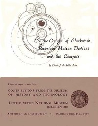 On the Origin of Clockwork, Perpetual Motion Devices, and the Compass — Derek J. de Solla (Derek John de Solla) Price cover