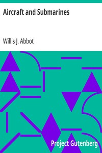 Aircraft and Submarines: The Story of the Invention, Development, and Present-Day Uses of War's Newest Weapons — Willis J. (Willis John) Abbot cover
