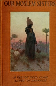Our Moslem Sisters: A Cry of Need from Lands of Darkness Interpreted by Those Who Heard It — Anonymous cover