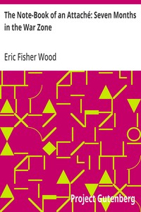 The Note-Book of an Attaché: Seven Months in the War Zone — Eric Fisher Wood cover