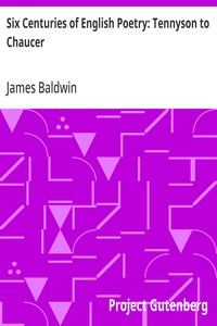Six Centuries of English Poetry: Tennyson to Chaucer — James Baldwin cover