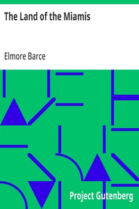 The Land of the Miamis: An Account of the Struggle to Secure Possession of the North-West from the End of the Revolution until 1812 — Elmore Barce cover
