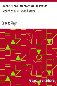 Frederic Lord Leighton: An Illustrated Record of His Life and Work — Ernest Rhys cover