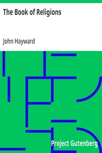 The Book of Religions: Comprising the Views, Creeds, Sentiments, or Opinions, of All the Principal Religious Sects in the World, Particularly of All Christian Denominations in Europe and America, to Which are Added Church and Missionary Statistics, T — John Hayward cover