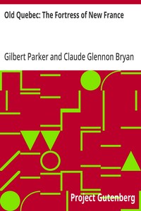 Old Quebec: The Fortress of New France — Gilbert Parker cover
