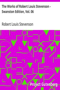 The Works of Robert Louis Stevenson - Swanston Edition, Vol. 06 — Robert Louis Stevenson cover