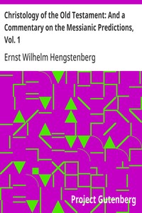 Christology of the Old Testament: And a Commentary on the Messianic Predictions, Vol. 1 — Ernst Wilhelm Hengstenberg cover