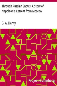 Through Russian Snows: A Story of Napoleon's Retreat from Moscow — G. A. (George Alfred) Henty cover