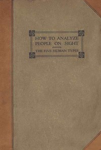 How to analyze people on sight through the science of human analysis : $b the five human types cover