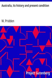 Australia, its history and present condition: containing an account both of the bush and of the colonies,; with their respective inhabitants — W. (William) Pridden cover