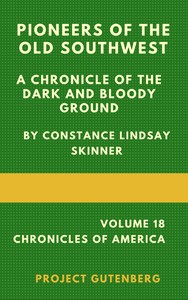 Pioneers of the Old Southwest: a chronicle of the dark and bloody ground — Constance Lindsay Skinner cover