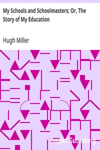 My Schools and Schoolmasters; Or, The Story of My Education — Hugh Miller cover
