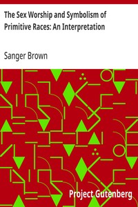 The Sex Worship and Symbolism of Primitive Races: An Interpretation — Sanger Brown cover