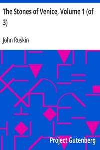 The Stones of Venice, Volume 1 (of 3) — John Ruskin cover