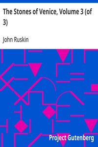 The Stones of Venice, Volume 3 (of 3) — John Ruskin cover
