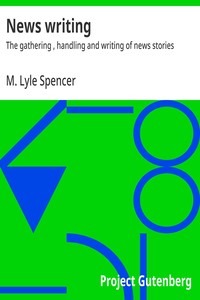 News writing : $b The gathering , handling and writing of news stories — M. Lyle (Matthew Lyle) Spencer cover