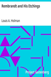 Rembrandt and His Etchings: A Compact Record of the Artist's Life, His Work and his Time. With the complete Chronological List of his Etchings — Louis A. (Louis Arthur) Holman cover