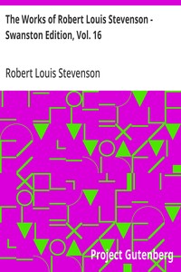 The Works of Robert Louis Stevenson - Swanston Edition, Vol. 16 — Robert Louis Stevenson cover