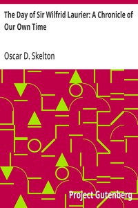The Day of Sir Wilfrid Laurier: A Chronicle of Our Own Time — Oscar D. (Oscar Douglas) Skelton cover