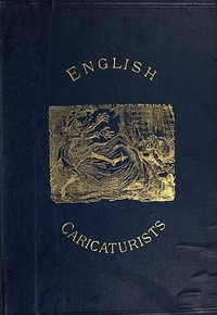 English Caricaturists and Graphic Humourists of the Nineteenth Century.: How they Illustrated and Interpreted their Times. — Graham Everitt cover