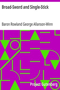 Broad-Sword and Single-Stick: With Chapters on Quarter-Staff, Bayonet, Cudgel, Shillalah, Walking-Stick, Umbrella and Other Weapons of Self-Defence — Rowland George Allanson-Winn, Baron Headley cover