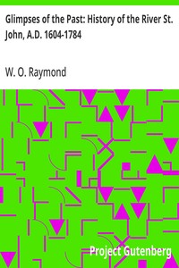 Glimpses of the Past: History of the River St. John, A.D. 1604-1784 — W. O. (William Odber) Raymond cover