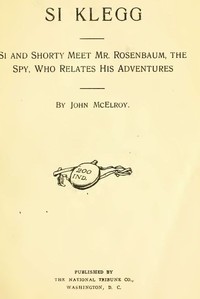 Si Klegg, Book 3: Si and Shorty Meet Mr. Rosenbaum, the Spy, Who Relates His Adventures — John McElroy cover