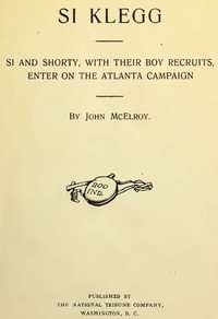 Si Klegg, Book 6: Si and Shorty, with Their Boy Recruits, Enter on the Atlanta Campaign — John McElroy cover