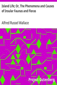 Island Life; Or, The Phenomena and Causes of Insular Faunas and Floras — Alfred Russel Wallace cover