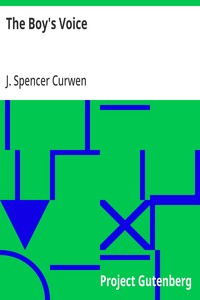 The Boy's Voice: A Book of Practical Information on The Training of Boys' Voices For Church Choirs, &c. — J. Spencer (John Spencer) Curwen cover