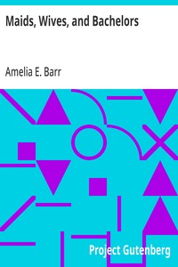 Maids, Wives, and Bachelors — Amelia E. Barr cover
