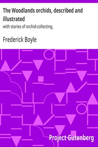 The Woodlands orchids, described and illustrated : $b with stories of orchid-collecting, — Frederick Boyle cover