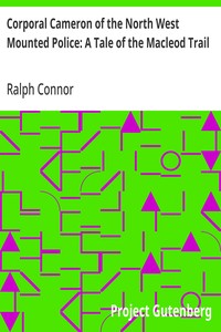Corporal Cameron of the North West Mounted Police: A Tale of the Macleod Trail — Ralph Connor cover