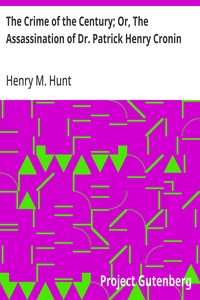The Crime of the Century; Or, The Assassination of Dr. Patrick Henry Cronin — Henry M. Hunt cover