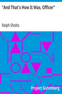 "And That's How It Was, Officer" — Ralph Sholto cover