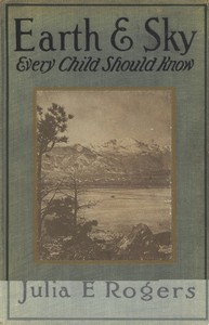 Earth and Sky Every Child Should Know: Easy studies of the earth and the stars for any time and place — Julia Ellen Rogers cover