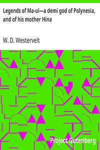 Legends of Ma-ui—a demi god of Polynesia, and of his mother Hina — W. D. (William Drake) Westervelt cover