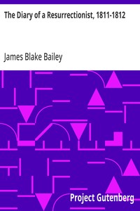 The Diary of a Resurrectionist, 1811-1812: To Which Are Added an Account of the Resurrection Men in London and a Short History of the Passing of the Anatomy Act — James Blake Bailey cover