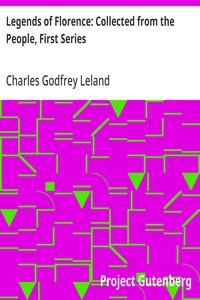 Legends of Florence: Collected from the People, First Series — Charles Godfrey Leland cover