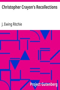 Christopher Crayon's Recollections: The Life and Times of the late James Ewing Ritchie as told by himself — J. Ewing (James Ewing) Ritchie cover