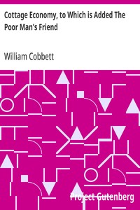 Cottage Economy, to Which is Added The Poor Man's Friend — William Cobbett cover